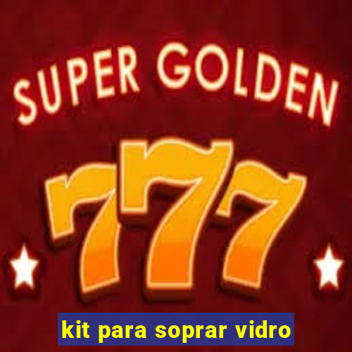 kit para soprar vidro